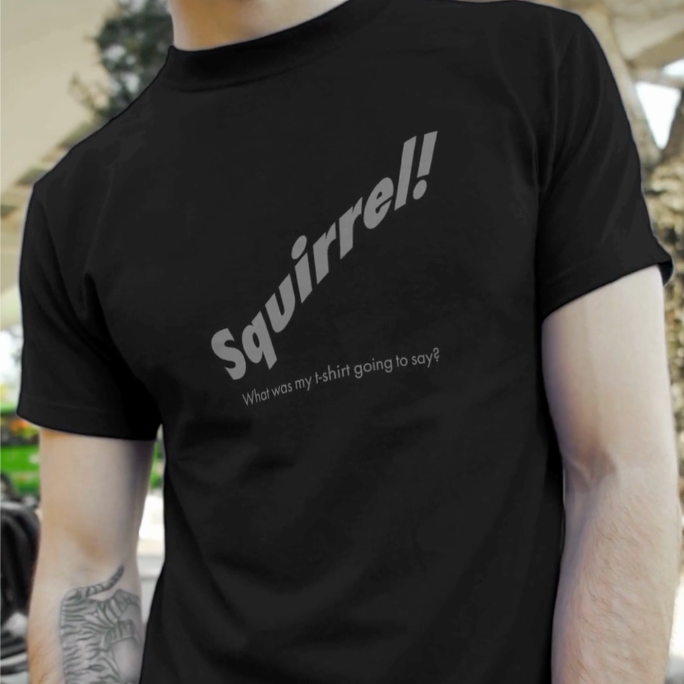 Squirrel! What was my t-shirt going to say?